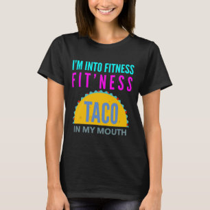I'm Into Fitness, Fitness Taco In My Mouth Workout T-Shirt