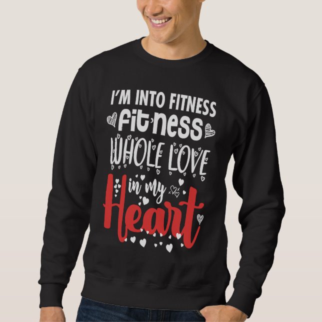 I'm Into Fitness Fit'ness Whole Love In My Heart V Sweatshirt (Front)