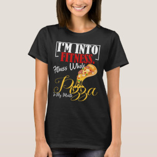 I'm Into Fitness. Fitness Whole Pizza In My Mouth T-Shirt