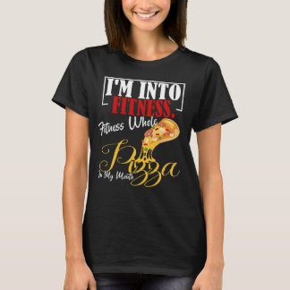 I'm Into Fitness. Fitness Whole Pizza In My Mouth  T-Shirt