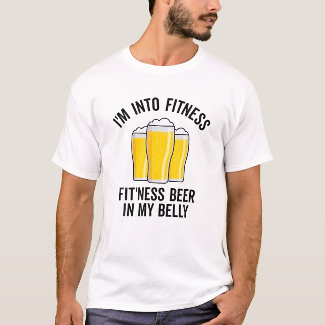 Im Into Fitness Fitting This Beer In My Belly Funn T-Shirt (Front)