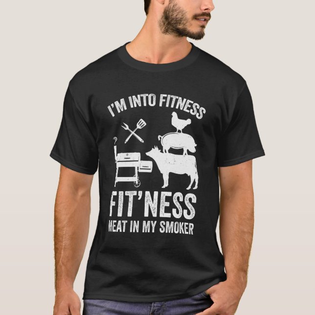 I'm Into Fitness Funny BBQ Meat Smoking Art For Me T-Shirt (Front)