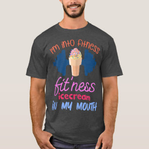 I'm into Fitness Ice Cream in My Mouth Fun Eercise T-Shirt