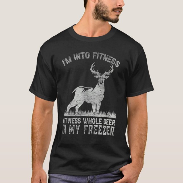 I'm Into Fitness Joke Deer Hunting for Hunter 1 T-Shirt (Front)