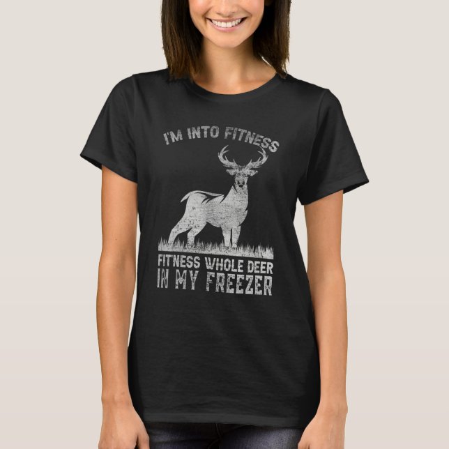 I'm Into Fitness Joke Deer Hunting for Hunter 1 T-Shirt (Front)