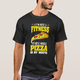 I'm Into Fitness  Pizzaholic For A Cheesy Pizza T-Shirt