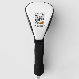 I'm Into Fitness Pumpkin Pie In My Mouth Funny Tha Golf Head Cover