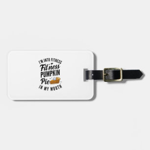I'm Into Fitness Pumpkin Pie In My Mouth Funny Tha Luggage Tag