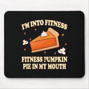 I'm Into Fitness Pumpkin Pie In My Mouth Funnythan Mouse Pad