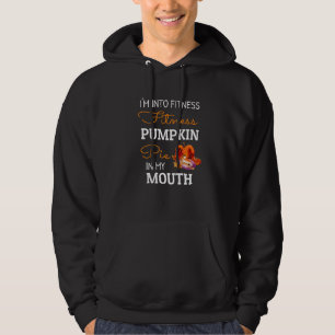 I'm Into Fitness Pumpkin Pie In My Mouth Thanksgiv Hoodie