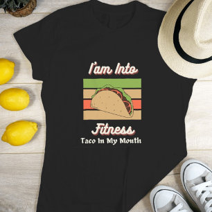 I'm Into Fitness Taco In My Mouth T-Shirt