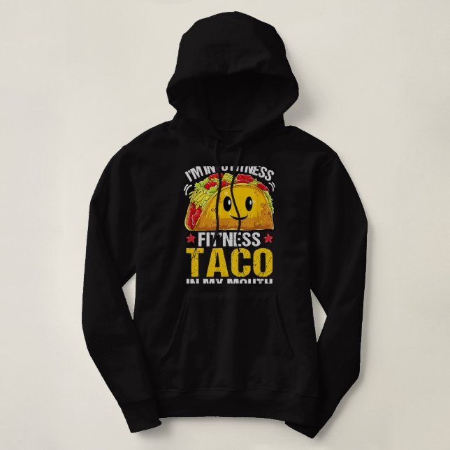 Im Into Fitness Taco in My Mouth Taco Lover Funny  Hoodie (Design Front)