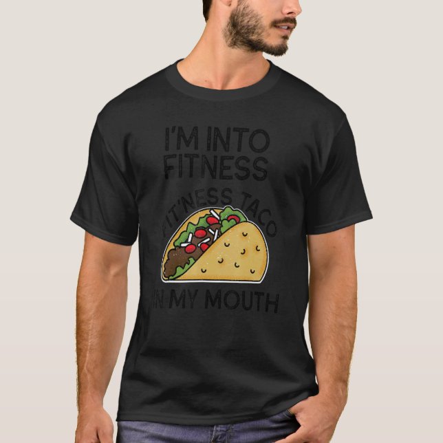 I'm Into Fitness Taco In My Mouth  Tacos Gym 1 T-Shirt (Front)