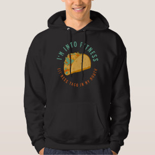 I'M INTO FITNESS TACO In My Mouth Tacos Mexican Fo Hoodie