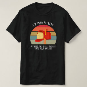 I'm Into Fitness This Whole Package Into Your Mail T-Shirt