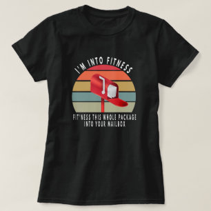 I'm Into Fitness This Whole Package Into Your Mail T-Shirt