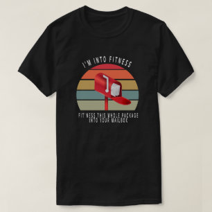 I'm Into Fitness This Whole Package Into Your Mail T-Shirt