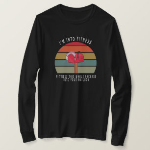 I'm Into Fitness This Whole Package Into Your Mail T-Shirt