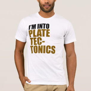 I'm Into Plate Tectonics T-Shirt