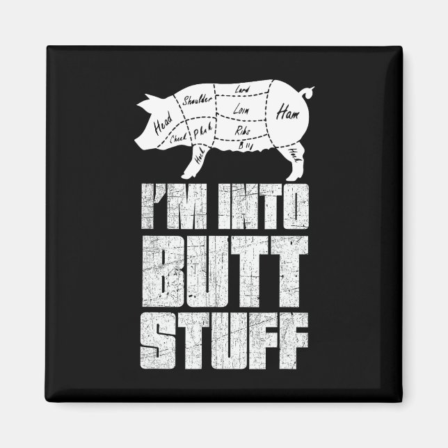 I'm Into Pork Butt Stuff - Funny Bbq Grilling Smok Magnet (Front)
