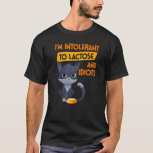 I'm Intolerant To Lactose And Idiots  Cat T-Shirt