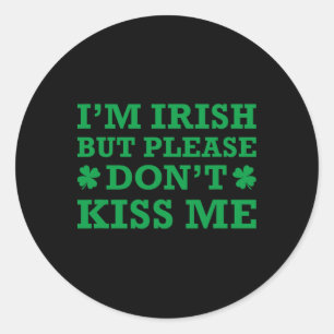 I'm Irish But Please Don't Kiss Me Classic Round Sticker
