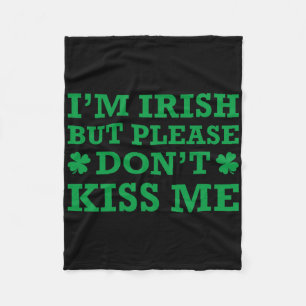 I'm Irish But Please Don't Kiss Me Fleece Blanket