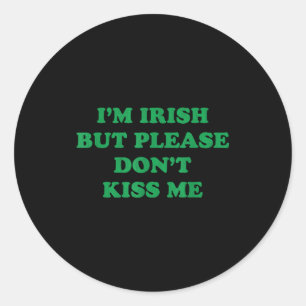 Im Irish But Please Dont Kiss Me, Funny St Patrick Classic Round Sticker