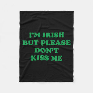 Im Irish But Please Dont Kiss Me, Funny St Patrick Fleece Blanket