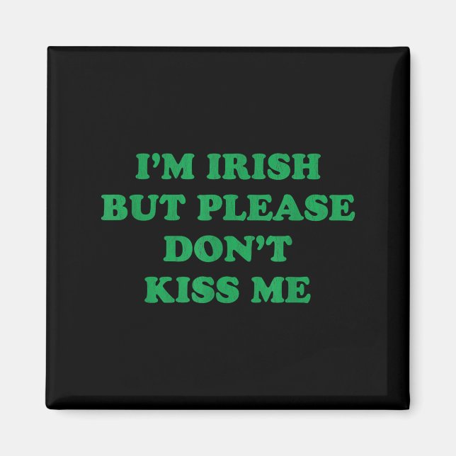 Im Irish But Please Dont Kiss Me, Funny St Patrick Magnet (Front)