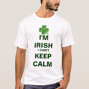 I'm Irish I can't Keep Calm T-Shirt
