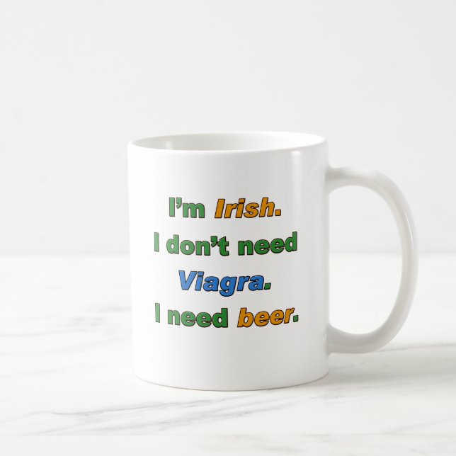 I'm Irish I Don't Need Viagra. I Need Beer. Coffee Mug (Right)