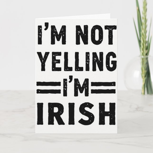 Im Irish Not Yelling Card (Front)