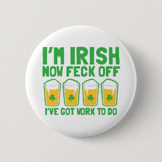 I'm IRISH now feck off I have work to do pint glas 6 Cm Round Badge