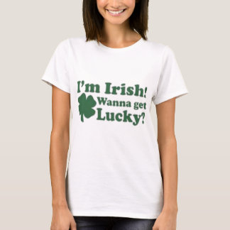 I'm Irish Wanna Get Lucky? T-Shirt