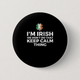 I'm Irish We Don't Do That Keep Calm Thing - Irela 6 Cm Round Badge