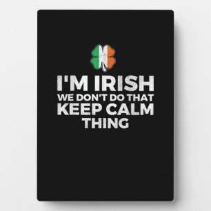 I'm Irish We Don't Do That Keep Calm Thing - Irela Plaque