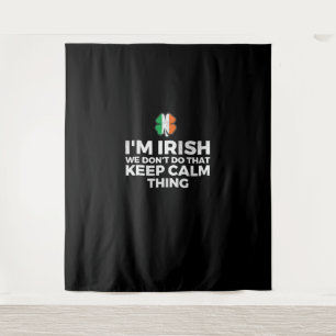I'm Irish We Don't Do That Keep Calm Thing - Irela Tapestry