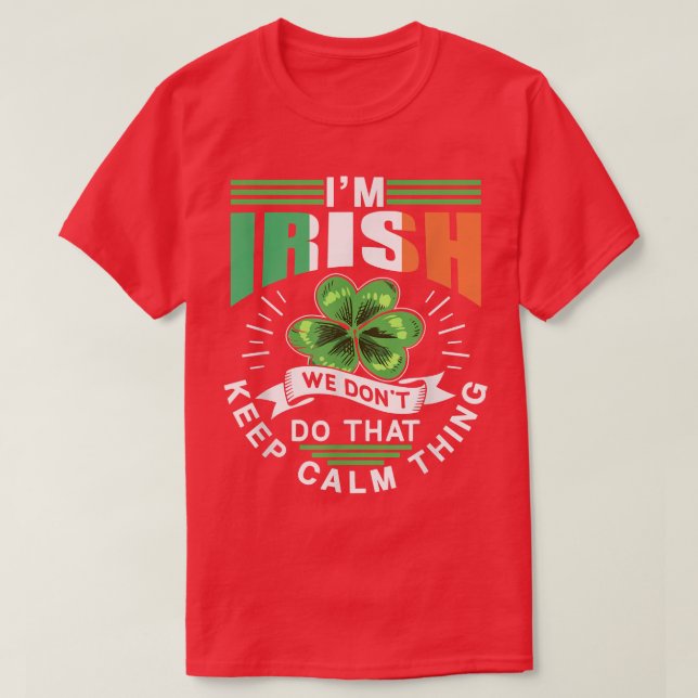 Im Irish We Dont Do That Keep Calm Thing Leprechau T-Shirt (Design Front)