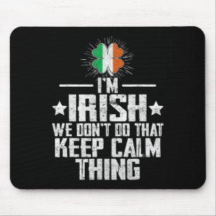 I'm Irish We Don't Do That Keep Calm Thing St Patr Mouse Pad