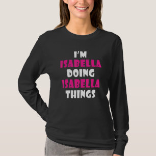 I'm Isabella Doing Isabella Things Isabella T-Shirt