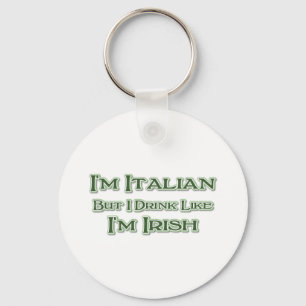 I'm Italian But I Drink Like I'm Irish Key Ring