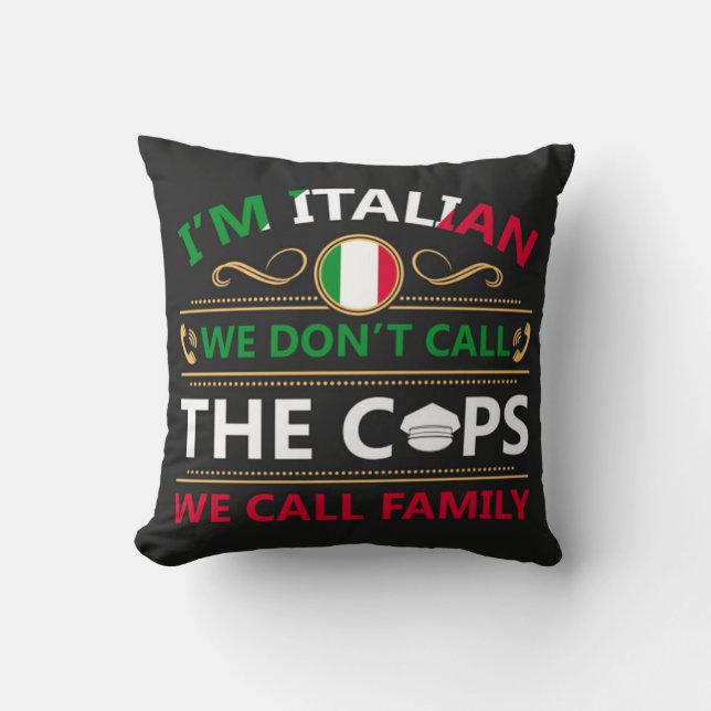 I'm Italian We Don't Call The Cops Cushion (Front)