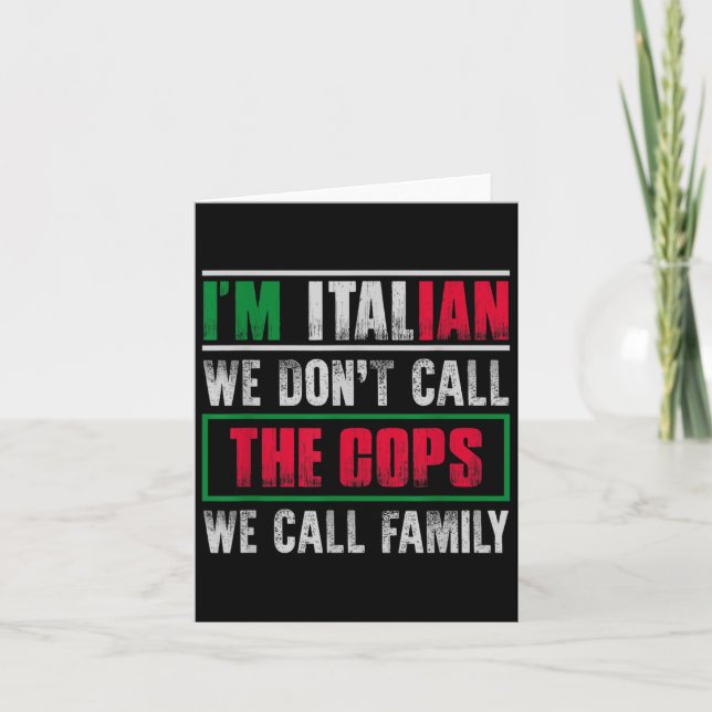 I'm Italian We Dont Call The Cops We Call Family  Card (Front)