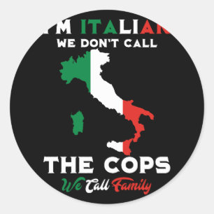 I'm Italian We Don't Call The Cops We Call Family Classic Round Sticker