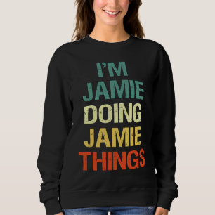 I'M Jamie Doing Jamie Things Personalised with V Sweatshirt