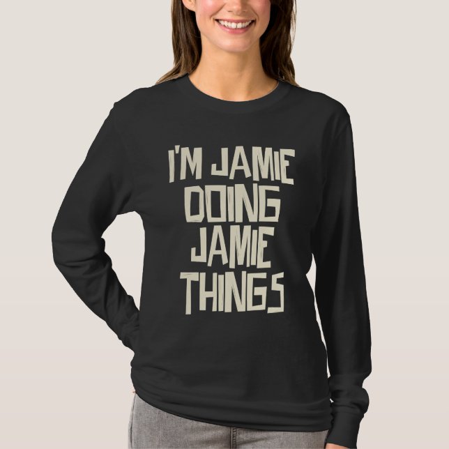 I'm Jamie doing Jamie things T-Shirt (Front)