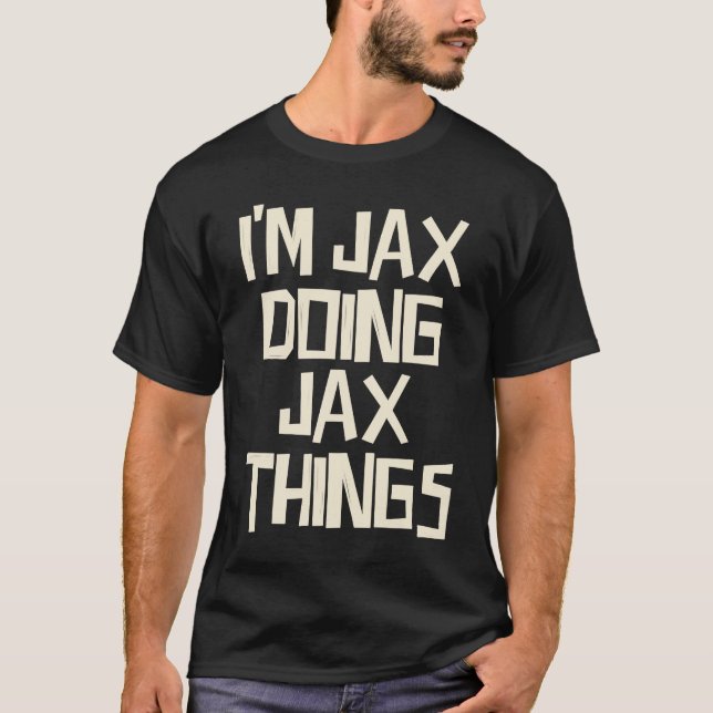 I'm Jax doing Jax things T-Shirt (Front)