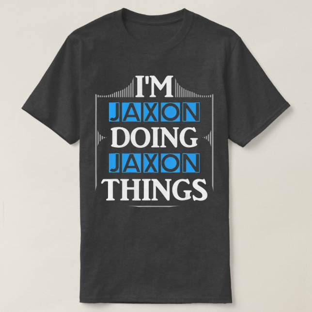 Im Jaxon Doing Jaxon Things Funny First Name Gift  T-Shirt (Design Front)