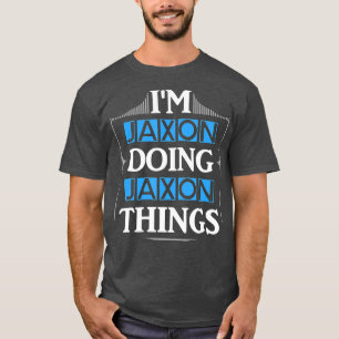 Im Jaxon Doing Jaxon Things Funny First Name Gift  T-Shirt